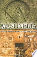 Masoneria: Rituales, Simbolos E Historia de la Sociedad Secreta = Freemasonry