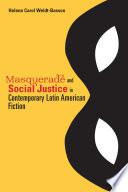 Masquerade and Social Justice in Contemporary Latin American Fiction
