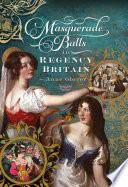 Masquerade Balls in Regency Britain