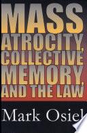 Mass Atrocity, Collective Memory, and the Law