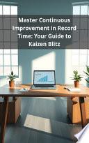 Master Continuous Improvement in Record Time: Your Guide to Kaizen Blitz