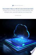 Mastering Oracle HCM Cloud Integrations: A Practical Guide to Data Conversions, OIC Workflows, and Reporting Automation