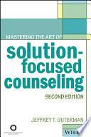 Mastering the Art of Solution-Focused Counseling