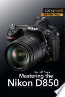 Mastering the Nikon D850