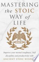Mastering The Stoic Way Of Life