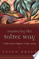 Mastering the Toltec Way
