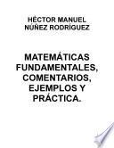 MATEMÁTICAS FUNDAMENTALES, COMENTARIOS, EJEMPLOS Y PRÁCTICA.