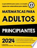 MATEMÁTICAS PARA ADULTOS PRINCIPIANTES: La guía definitiva paso a paso y un completo repaso de matemáticas para adultos (Spanish Edition)