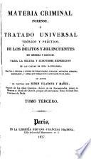 Materia criminal forense, ó tratado universal teórico y práctico, de los delitos y delincuentes en género y especie, para la segura y conforme expedición de las cáusas de esta naturaleza
