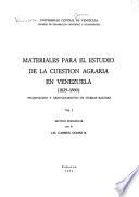 Materiales para el estudio de la cuestión agraria en Venezuela (1829-1860): Estudio preliminar por la Lic. Carmen Gomez R