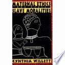Maternal Ethics and Other Slave Moralities