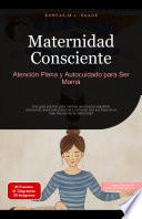 Maternidad Consciente: Atención Plena y Autocuidado para Ser Mamá