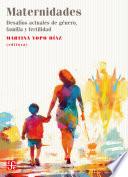 Maternidades. Desafíos actuales de género, familia y fertilidad