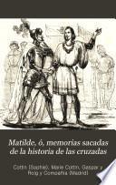 Matilde ó Memorias sacadas de la historia de las cruzadas