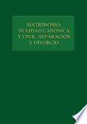 Matrimonio: nulidad canónica y civil, separación y divorcio