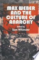 Max Weber and the Culture of Anarchy