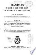 Máximas sobre recursos de fuerza y protección, con el método de introducirlos en los tribunales