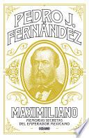 Maximiliano. Memorias secretas del emperador mexicano