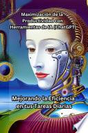 Maximización de la Productividad con Herramientas de IA:Mejorando la Eficiencia en tus Tareas Diarias
