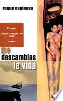 Me descambias la vida