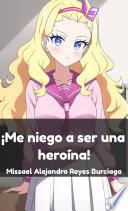 ¡Me niego a ser una heroína! (SERIE COMPLETA)