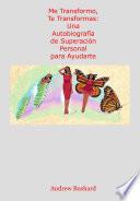 Me Transformo, Te Transformas: Una Autobiografía de Superación Personal para Ayudarte
