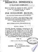 Medicina domestica ó Tratado completo sobre los medios de conservar la salud, precaver y curar las enfermedades por un régimen y remedios simples
