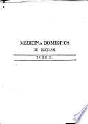 Medicina domestica ó Tratado completo sobre los medios de conservar la salud, precaver y curar las enfermedades por un régimen y remedios simples