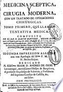 Medicina sceptica y Cirugia moderna, con un tratado de operaciones chirurgicas