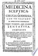 Medicina sceptica y Cirugia moderna, con un tratado de operaciones chirurgicas