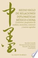 Medio siglo de relaciones diplomáticas México-China. Contextos, propuestas de análisis, economía, comercio y nuevas agendas