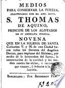 Medios para conservar la pureza, practicados por el ang. doct. S. Thomas de Aquino ...