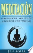 Meditación: Como conseguir la paz interior aliviando el Estrés y Ansiedad