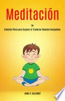 Meditación de Atención Plena para Superar el Trastorno Obsesivo Compulsivo