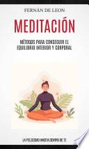 Meditación: Métodos para conseguir el equilibrio interior y corporal (La felicidad habita dentro de ti)