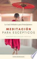Meditación para Escépticos · La Guía Definitiva para Principiantes · Respaldado por 76 Estudios