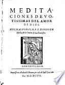 Meditaciones deuotissimas del amor de Dios. Hechas por el r.p.f. Diego de San Francisco