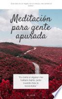Meditaciones para gente apurada