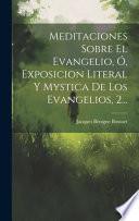 Meditaciones Sobre El Evangelio, Ó, Exposicion Literal Y Mystica De Los Evangelios, 2...