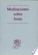Meditaciones sobre Jesús