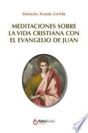 Meditaciones sobre la vida cristiana con el evangelio de Juan