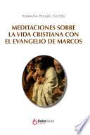 Meditaciones sobre la vida cristiana con el evangelio de Marcos