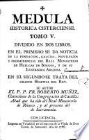 Medula historica Cisterciense. Origen, progresos, meritos, y elogios de la orden de Cister. Noticia sucinta de las congregaciones, reformas, y ordenes militares, que siguen su instituto; con las vidas de todos sus fundadores, y reformadores. Tom. I. [- tomo VII]. Su autor el P. P. FR. Roberto Muniz, Cisterciense de la congregacion de Castilla: Abad que ha sido del Monasterio de Rioseco, y al presente confesor en el de Reales Huelgas de Valladolid