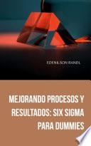Mejorando Procesos y Resultados: Six Sigma para Dummies