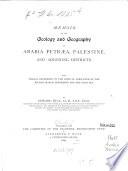 Memoir on the Geology and Geography of Arabia, Petraea, Palestine, and Adjoining Districts ..