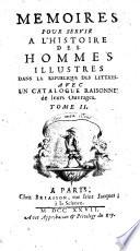 Mémoires pour servir à l'histoire des hommes illustres dans la république des lettres, avec un catalogue raisonné de leurs ouvrages