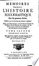 Mémoires pour servir à l'histoire ecclésiastique des six premiers siècles: justifiez par les citations des auteurs originaux: avec une chronologie ...