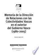 Memoria de la Dirección de Relaciones con las Colectividades Vascas en el exterior del Gobierno Vasco (1980-2005)