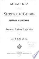 Memoria de la Secretaría de la Guerra presentada a la Asamblea Legislativa de ...