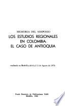 Memoria del Simposio Los Estudios Regionales en Colombia, el Caso de Antioquia
